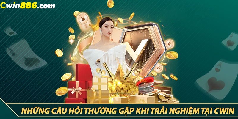 Các câu hỏi về Cwin được người chơi quan tâm