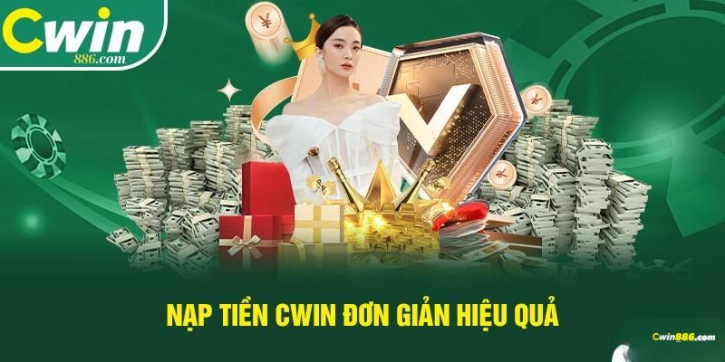 Nạp tiền Cwin diễn ra với quy trình siêu nhanh chóng, linh hoạt 